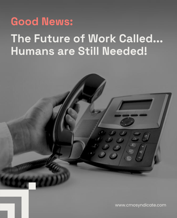 Good News: The Future of Work Called... Humans are Still Needed!